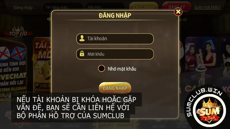 Nếu tài khoản bị khóa hoặc gặp vấn đề, bạn sẽ cần liên hệ với bộ phận hỗ trợ của Sumclub để được giải quyết.